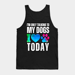 Dog Lover I'm Only Talking To My Dogs Tank Top